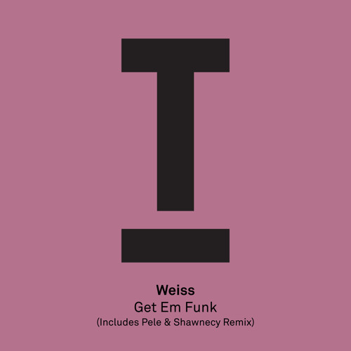 Weiss - Get Em Funk (Pele & Shawnecy Remix) [Toolroom] (SNIP)