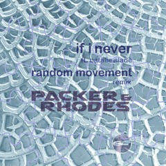 Packer & Rhodes - If I Never ft. Natalie Slade (Random Movement Remix) - Clip