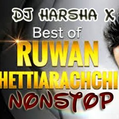 Ruwan Hettiarachchi Nonstop Mix (20Min) .(Ðj HarSha - X) - (Dance ReMix)