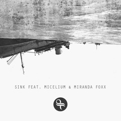 SINK feat. MICelium & Miranda Foxx