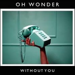 Oh Wonder - Without You x Justice Skolnik Remix