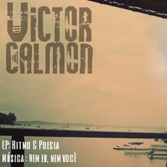 Victor Calmon - Nem eu, Nem você