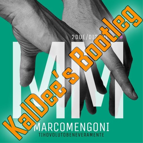 Marco Mengoni - Ti Ho Voluto Bene Veramente (KalDee's Bootleg)