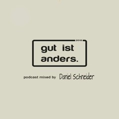 'gut ist anders' podcast - mixed by Daniel Schneider