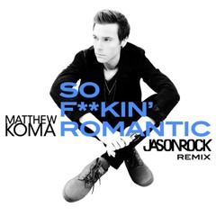 Matthew Koma - So F**Kin' Romantic (Jason Rock Remix)