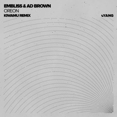 Embliss & Ad Brown - Oreon (KIWAMU Remix) [Yang]