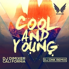 DJ DimixeR feat. Cali Fornia - Cool & Young (DJ DNK Remix) FREE DOWNLOAD!