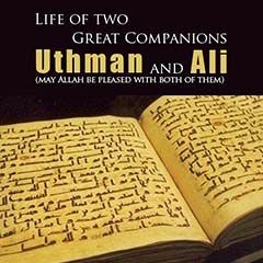Life of 2 Great Companions : Uthman and Ali