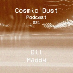 Cosmic Dust Podcast 021 - Dil Maddy