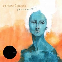SM Noize & Reestar - Parabola 013 EP [PARABOLA RECORDS]