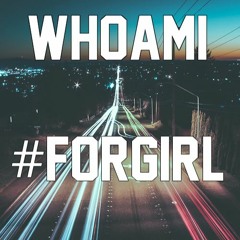 WНΟΛΜΙ #FORGIRL