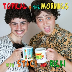 Ep 1: TOPICAL in the Mornings with RICKI & STACEY