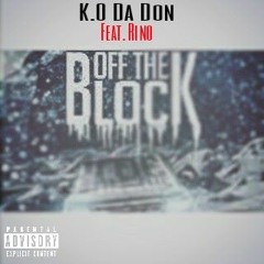 K.O Da Don-Off The Block Feat. Rino