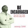 Be Encauraged, Turn That NO To A Big YES