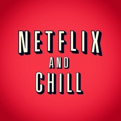 Netflix & Chill
