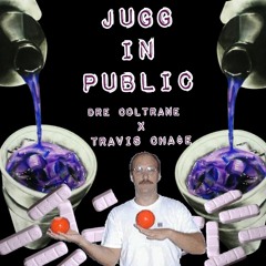 Dre Coltrane x Travis Cha$e - Jugg in Public