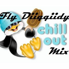 Fly Diiqqiidy - Chill out Mix