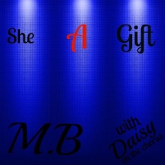 M.B. - She a Gift (W/ Daisy On Chorus)Produced By MB