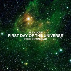 Alby Loud - First Day Of The Universe