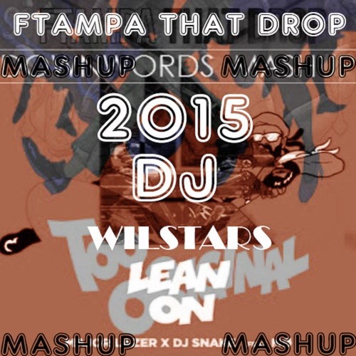 FTAMPA THAT DROP VS LEAN ON VS TOO ORIGINAL( MASHUP WILSTARS)