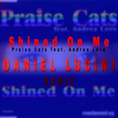 Praise Cats ft. Andrea Love - Shined on me (Daniel Lucini Remix )[PREVIEW]