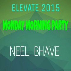 Monday Morning Party (ELEVATE 2015) {By Neel Bhave}-Out Now