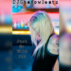 DJShadowBeatz- JustGoWithIt