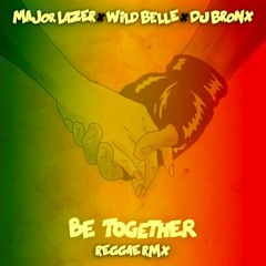 Be Togheter - Major Lazer X Wild belle X Dj BRONX - Reggae RMX