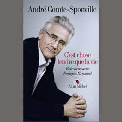 André Comte-Sponville, "C'est chose tendre que la vie" - éd Albin Michel // Mardi 24 novembre 2015