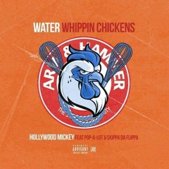 Pop-A-Lot - WATER WHIPPIN CHICKENS  Ft Hollywood Mickey x  Skippa Da Flippa