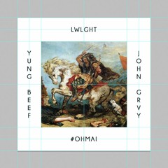 LWLGHT - Ohmai Feat (JOHN GRVY & YUNG BEEF)