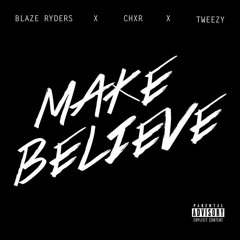 Make Believe ft. CHXR(prod. Tweezy)