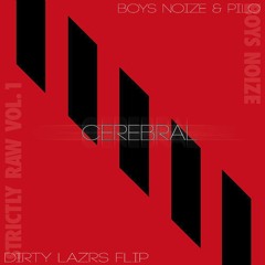 Boys Noize & Pilo - Cerebral [DIRTY LAZRS FLIP] (Press BUY for FREE DOWNLOAD)