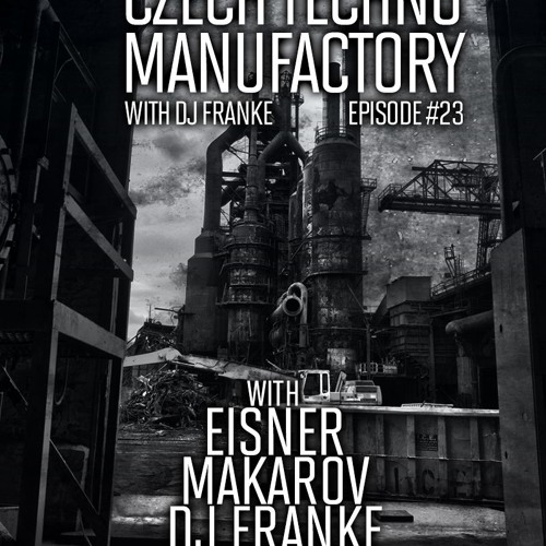 Czech Techno Manufactory with Dj Franke | Episode #23 : Dj Franke