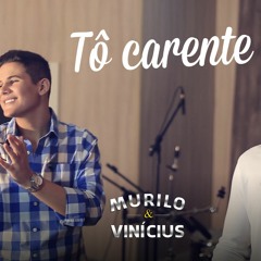 Tô Carente - Murillo & Vinicius