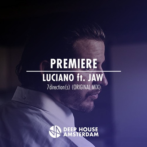 Premiere: Luciano ft. JAW - 7direction(s)(Original Mix)