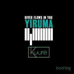 River Flows In You (Kuure VIP Bootleg)