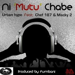 Urban Hype ft Macky2 and Chef187 - Ni Mutu Chabe (Clean)