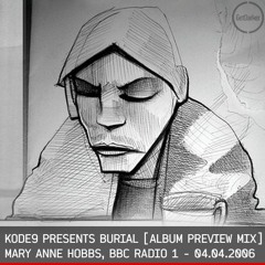 Kode9 presents Burial -  Mary Anne Hobbs - Breezeblock - BBC Radio 1 - 04.04.2006