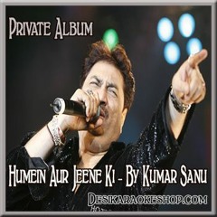 Humein Aur Jeene Ki ( Kumar Sanu Version) - Agar Tum Na Hote Song