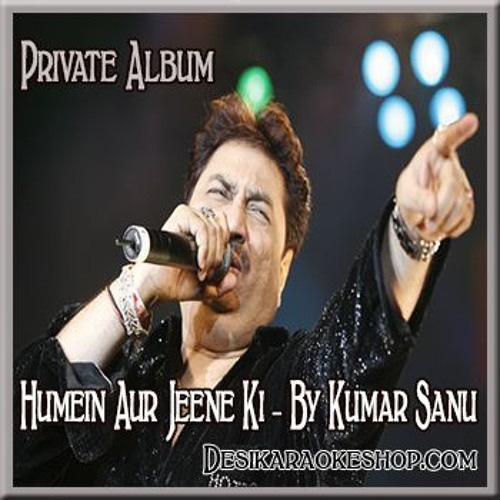 Agar Tum Na Hote Karaoke Mp3 Free Download Stream Humein Aur Jeene Ki ( Kumar Sanu Version) - Agar Tum Na Hote
