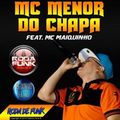 Menor do Chapa - Feat. MC Maiquinho
