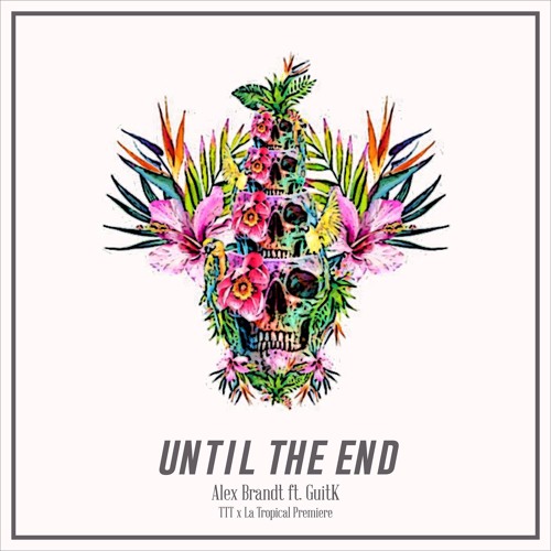 Alex Brandt - Until The End (feat. GuitK) (Original Mix)