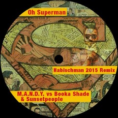 M.A.N.D.Y. Vs. Booka Shade - Oh Superman (Habischman Remix)FREE DOWNLOAD