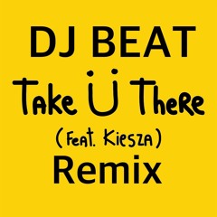Take Ü There (Beat Remix)