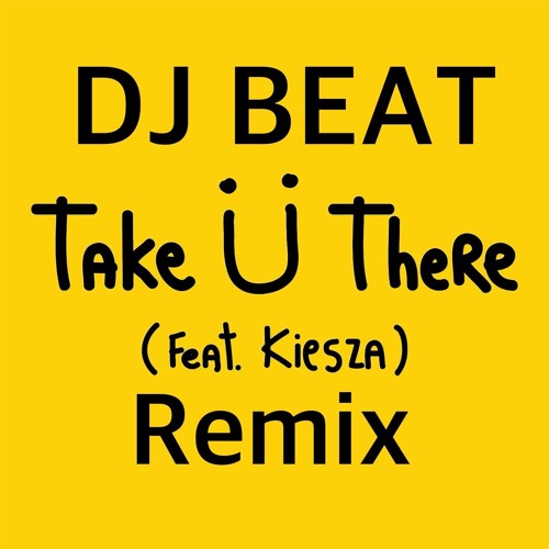 Take Ü There (Beat Remix)