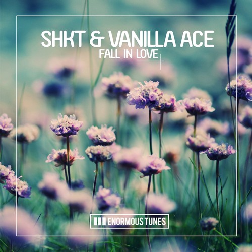 SHKT & VANILLA ACE - Fall In Love  ( Out Now on Enormous Tunes )