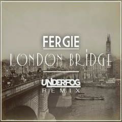 Fergie - London Bridge (Underfog Remix)