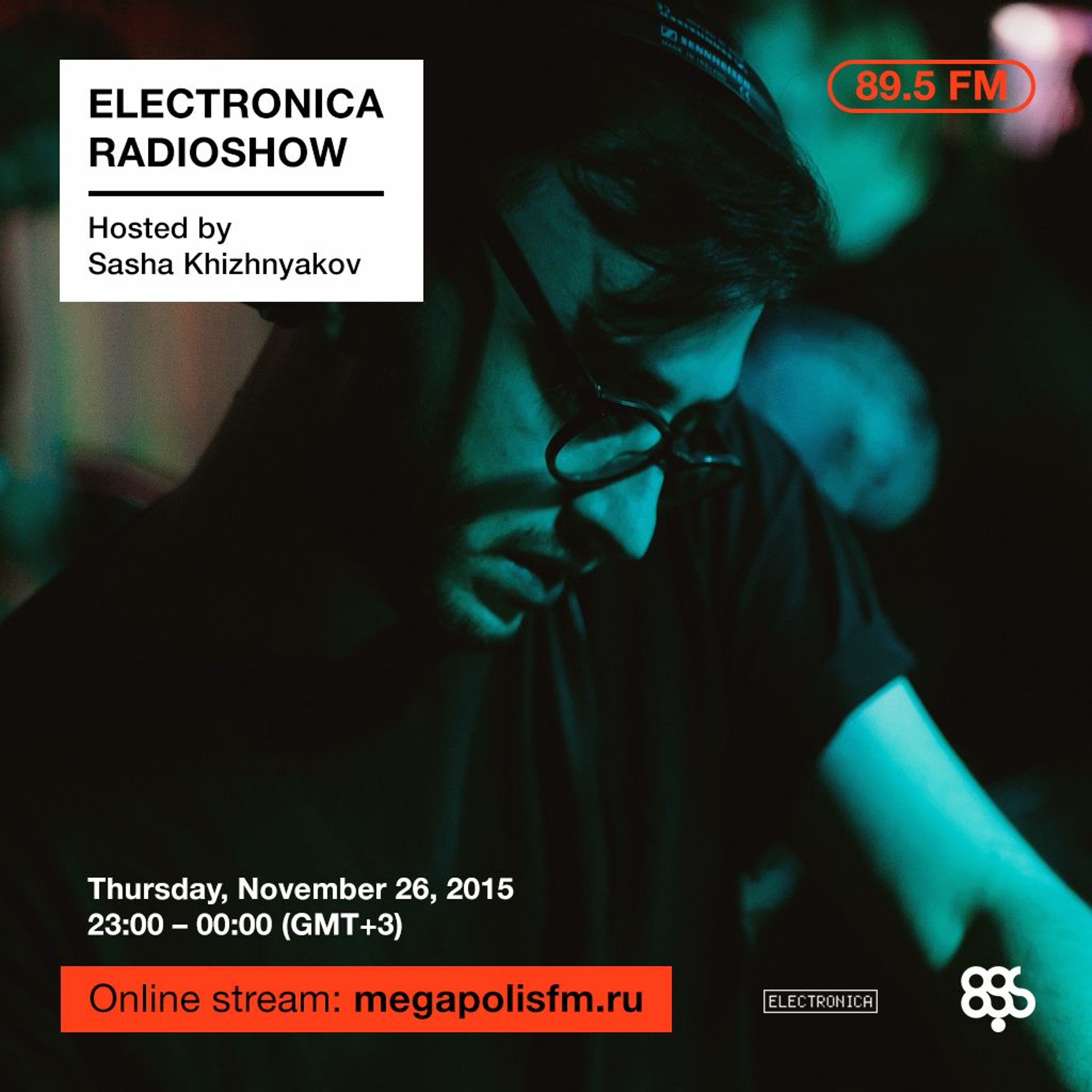 Electronica Radioshow @ Megapolis 89.5 FM – 26.11.2015 w/ Sasha Khizhnyakov