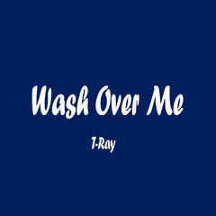 Wash Over Me